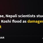 Chinese, Nepali scientists study Bhote Koshi flood as damages mount
