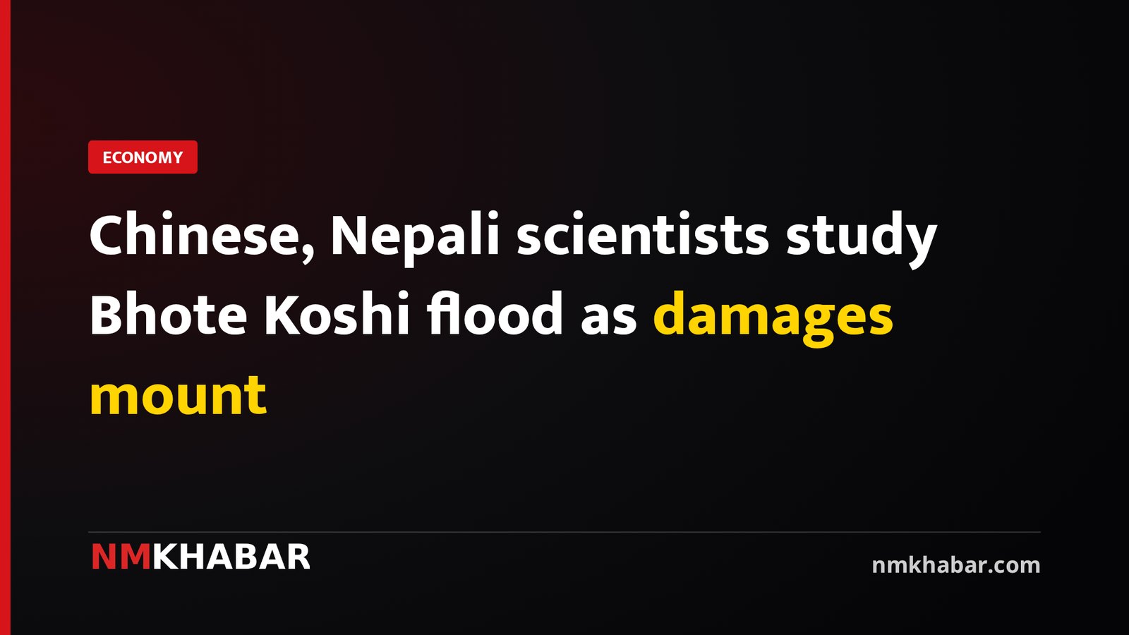 Chinese, Nepali scientists study Bhote Koshi flood as damages mount