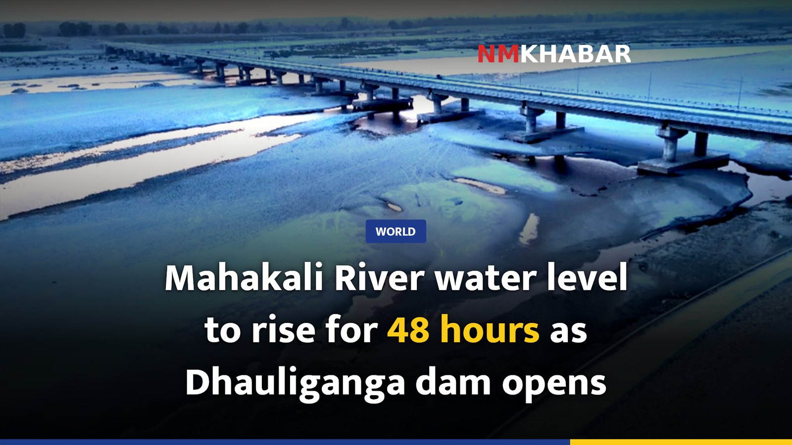 Mahakali River water level to rise for 48 hours as Dhauliganga dam opens