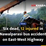 Six dead, 12 injured in Nawalparasi bus accident on East-West Highway