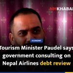 Tourism Minister Paudel says government consulting on Nepal Airlines debt review