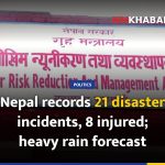 Nepal records 21 disaster incidents, 8 injured; heavy rain forecast