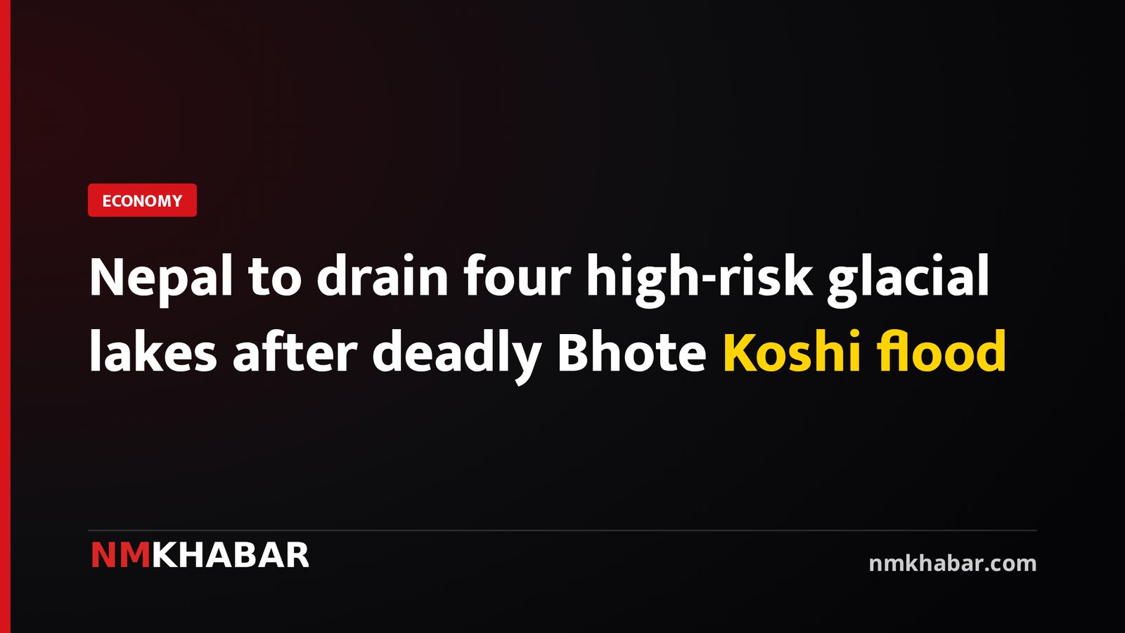 Nepal to drain four high-risk glacial lakes after deadly Bhote Koshi flood