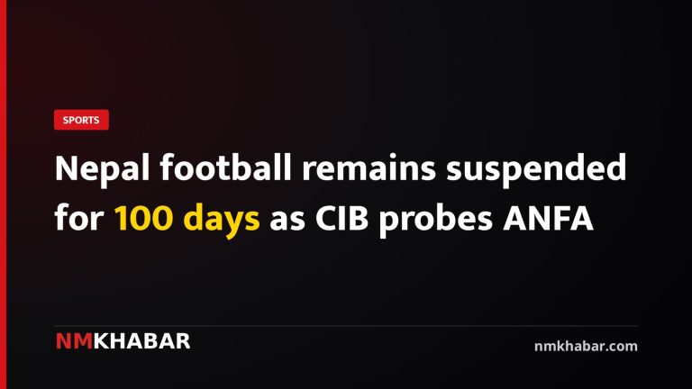 Nepal football remains suspended for 100 days as CIB probes ANFA