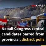 Nepali Congress central candidates barred from provincial, district polls