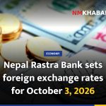 Nepal Rastra Bank sets foreign exchange rates for October 3, 2026