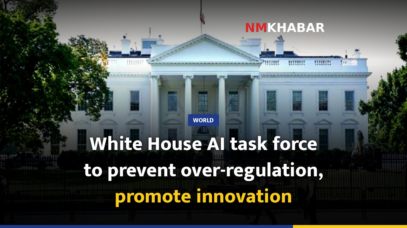 White House AI task force to prevent over-regulation, promote innovation