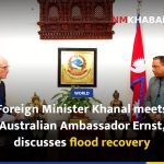 Foreign Minister Khanal meets Australian Ambassador Ernst, discusses flood recovery