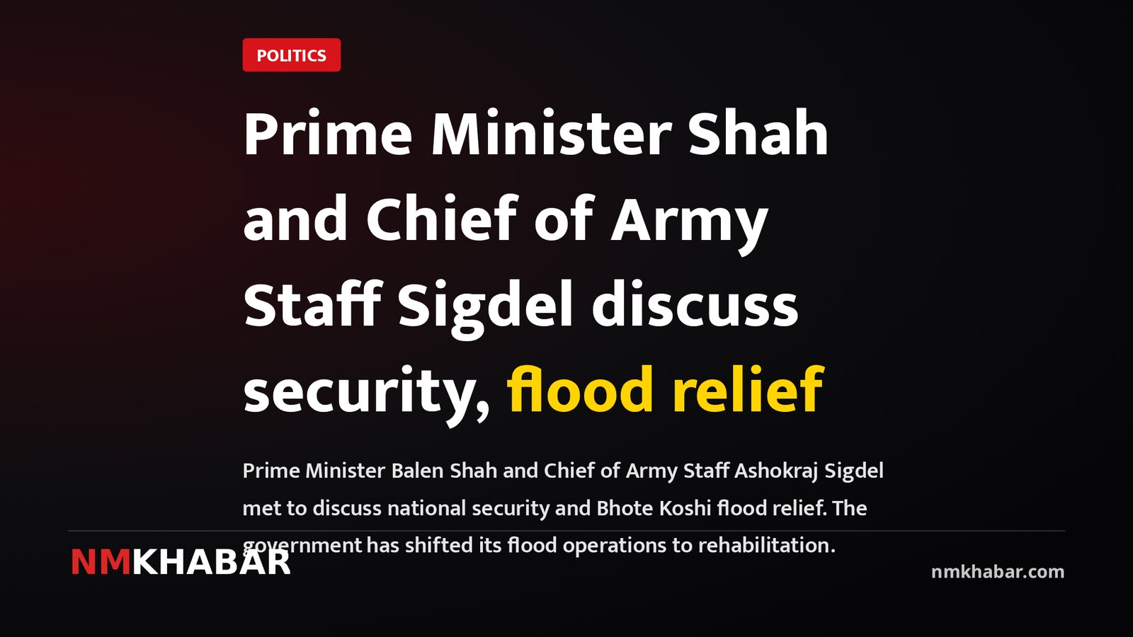 Prime Minister Shah and Chief of Army Staff Sigdel discuss security, flood relief