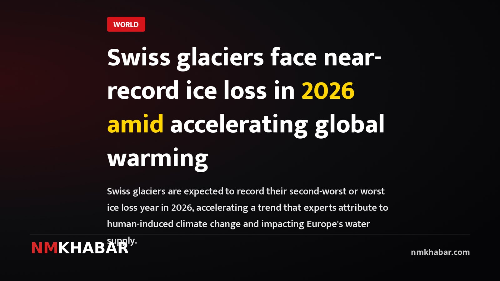 Swiss glaciers face near-record ice loss in 2026 amid accelerating global warming
